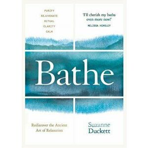 Bathe, Hardcover - Suzanne Duckett imagine
