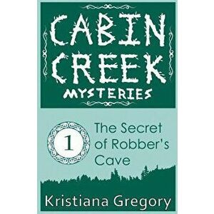The Secret of Robber's Cave, Paperback - Kristiana Gregory imagine