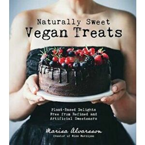 Naturally Sweet Vegan Treats, Paperback - Marisa Alvarsson imagine