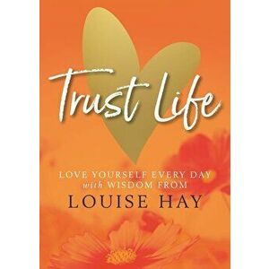 Trust Life, Paperback - Louise Hay imagine
