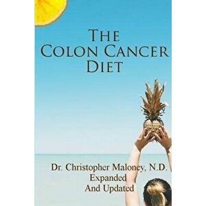 The Colon Cancer Diet, Paperback - Dr Christopher J. Maloney N. D. imagine