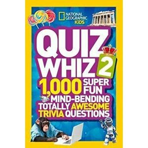 Quiz Whiz 2: 1, 000 Super Fun Mind-Bending Totally Awesome Trivia Questions, Paperback - NationalGeographic imagine