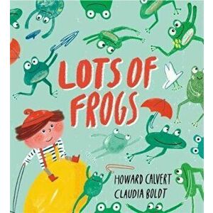 Lots of Frogs, Hardcover - Howard Calvert imagine
