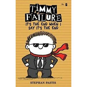 Timmy Failure: It's the End When I Say It's the End, Hardcover - Stephan Pastis imagine