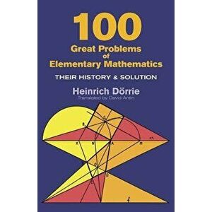 100 Great Problems of Elementary Mathematics, Paperback - Heinrich Dorrie imagine