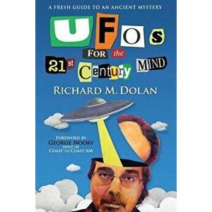 UFOs for the 21st Century Mind: A Fresh Guide to an Ancient Mystery, Paperback - MR Richard M. Dolan imagine