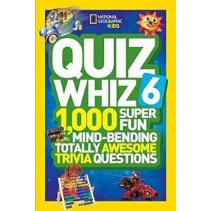 Quiz Whiz 6: 1, 000 Super Fun Mind-Bending Totally Awesome Trivia Questions, Paperback - NationalGeographic Kids imagine