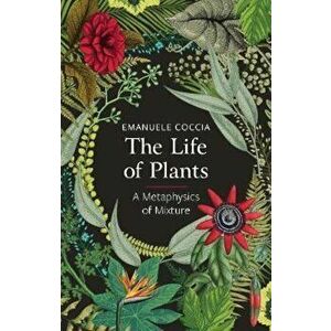 Life of Plants, Paperback - Emanuele Coccia imagine