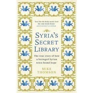 Syria's Secret Library, Hardcover - Mike Thomson imagine