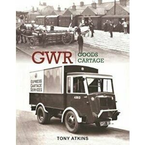 GWR Goods Cartage, Hardcover - Tony Atkins imagine
