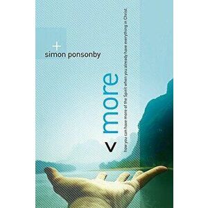 More: How You Can Have More of the Spirit When You Already Have Everything in Christ, Paperback - Simon Ponsonby imagine