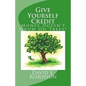 Give Yourself Credit: Money Doesn't Grow on Trees!, Paperback - David E. Robinson imagine