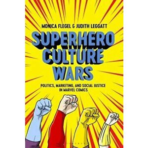 Superhero Culture Wars. Politics, Marketing, and Social Justice in Marvel Comics, Paperback - Dr Judith Leggatt imagine