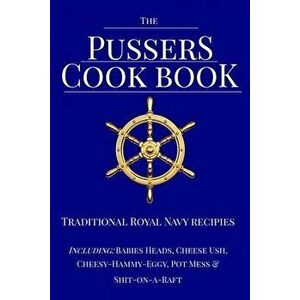 The Pussers Cook Book: Traditional Royal Navy Recipes, Paperback - Paul White imagine