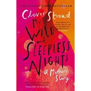 My Wild and Sleepless Nights. THE SUNDAY TIMES BESTSELLER, Paperback - Clover Stroud imagine