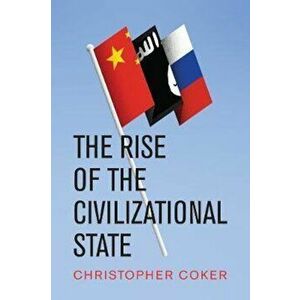 Rise of the Civilizational State, Paperback - Christopher Coker imagine