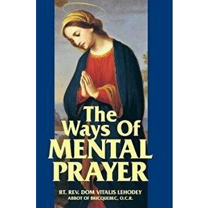 The Ways of Mental Prayer, Paperback - Dom Vitalis Lehodey imagine