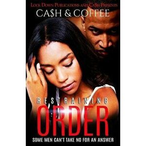 Restraining Order: Some Men Can't Take No for an Answer, Paperback - Ca$h imagine