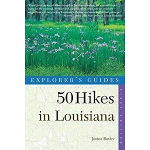 Explorer's Guides: 50 Hikes in Louisiana: Walks, Hikes, and Backpacks in the Bayou State, Paperback - Janina Baxley imagine