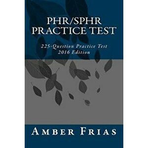 Phr/Sphr Practice Test - 2016 Edition: 225-Question Practice Test, Paperback - Amber Frias imagine
