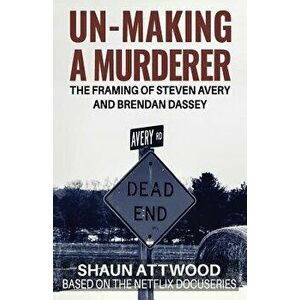 Un-Making a Murderer: The Framing of Steven Avery and Brendan Dassey, Paperback - Attwood, Shaun imagine