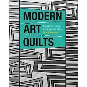 Modern Art Quilts, Paperback - Sue Bleiweiss imagine