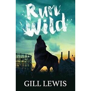Run Wild, Paperback - GILL LEWIS imagine