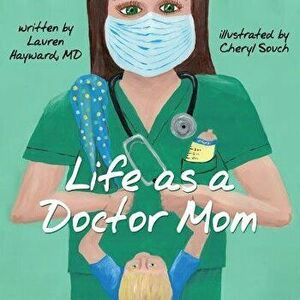 Life as a Doctor Mom, Paperback - Lauren Hayward imagine