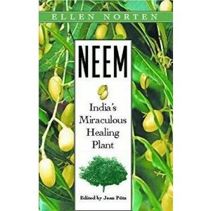 Neem: India's Miraculous Healing Plant, Paperback - Ellen Norten imagine