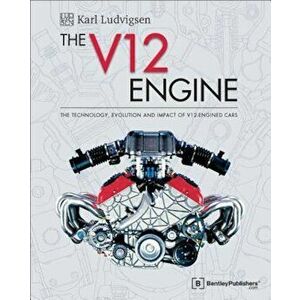 The V12 Engine: The Technology, Evolution and Impact of V12-Engined Cars: 1909-2005, Hardcover - Karl E. Ludvigsen imagine