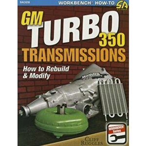 GM Turbo 350 Transmissions: How to Rebuild and Modify, Paperback - Cliff Ruggles imagine