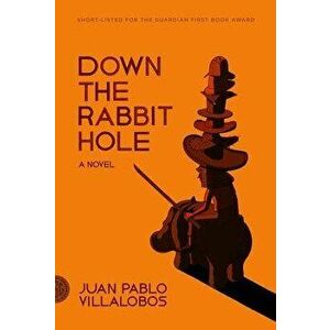 Down the Rabbit Hole, Paperback - Juan Pablo Villalobos imagine