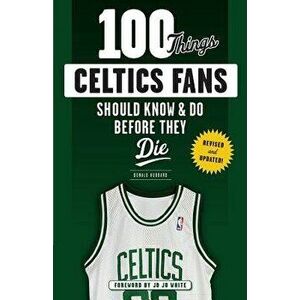 100 Things Celtics Fans Should Know & Do Before They Die, Paperback - Don Hubbard imagine