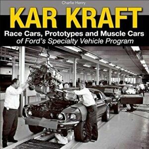 Kar-Kraft: Race Cars, Prototypes and Muscle Cars of Ford's Specialty Vehicle Activity Program, Hardcover - Charlie Henry imagine