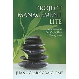 Project Management Lite: Just Enough to Get the Job Done...Nothing More, Paperback - Juana Clark Craig imagine