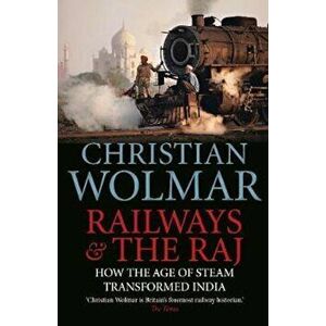 Railways and The Raj, Paperback - Christian Wolmar imagine