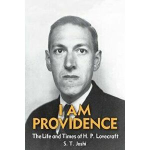 I Am Providence: The Life and Times of H. P. Lovecraft, Volume 2, Paperback - S. T. Joshi imagine