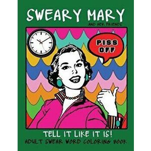 Adult Swear Word Coloring Book: Sweary Mary and Her Friends Tell It Like It Is!: 44 Vintage Coloring Book Pages for Relaxation & Stress Relief, Paperb imagine