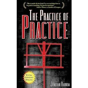 The Practice of Practice: How to Boost Your Music Skills, Paperback - Harnum, Jonathan imagine