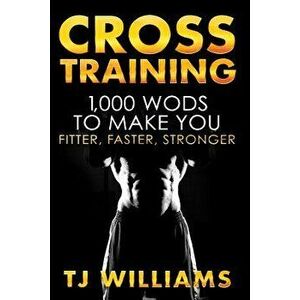 Cross Training: 1, 000 Wod's to Make You Fitter, Faster, Stronger, Paperback - Tj Williams imagine