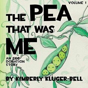 The Pea That Was Me: An Egg-Donation Story, Paperback - Kimberly Kluger-Bell imagine