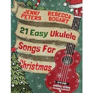 21 Easy Ukulele Songs for Christmas: Book + Online Video, Paperback - Bogart, Rebecca imagine