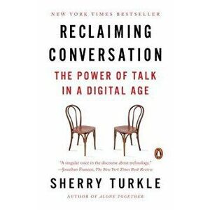 Reclaiming Conversation: The Power of Talk in a Digital Age, Paperback - Sherry Turkle imagine