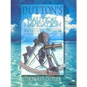 Dutton's Nautical Navigation, 15th Edition, Hardcover - Thomas J. Cutler imagine