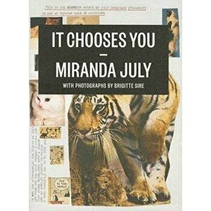 It Chooses You, Paperback - Miranda July imagine