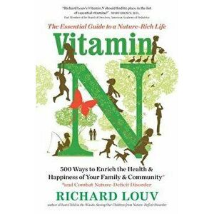 Vitamin N: The Essential Guide to a Nature-Rich Life, Paperback - Richard Louv imagine