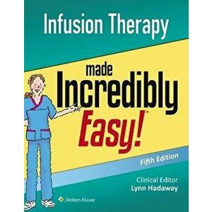 Infusion Therapy Made Incredibly Easy, Paperback (5th Ed.) - Lippincott Williams & Wilkins imagine