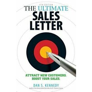 The Ultimate Sales Letter, 4th Edition: Attract New Customers. Boost Your Sales., Paperback (4th Ed.) - Dan S. Kennedy imagine