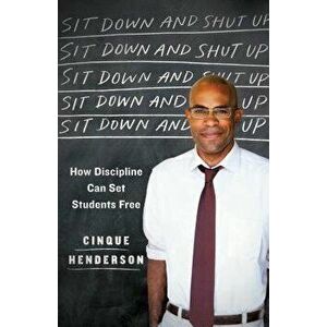 Sit Down and Shut Up: How Discipline Can Set Students Free, Hardcover - Cinque Henderson imagine