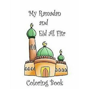 My Ramadan and Eid Al Fitr Coloring Book, Paperback - Janette Grant imagine